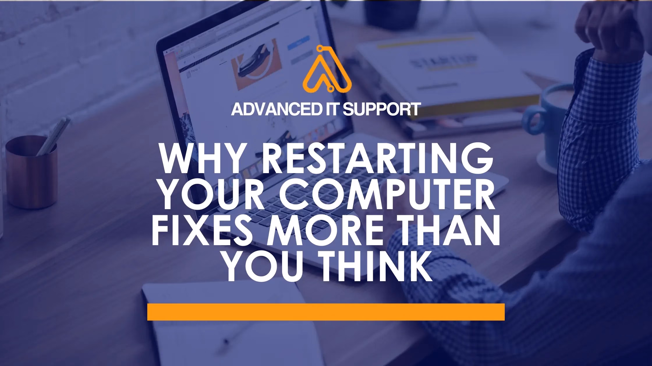 Hero image showing a laptop with blue overlay, blog title “Why Restarting Your Computer Fixes More Than You Think,” and Advanced IT Support logo